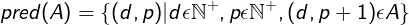 pred(A) = {(d,p) | (d,p+1) element of A}